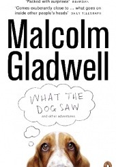 Okładka książki What the dog saw and other adventures Malcolm Gladwell