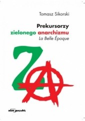 Okładka książki Prekursorzy Zielonego Anarchizmu Tomasz Sikorski