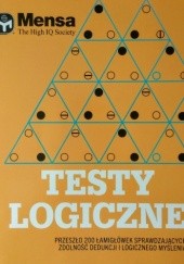 Okładka książki Testy logiczne. Przeszło 200 łamigłówek sprawdzających zdolność dedukcji i logicznego myślenia Tim Dedopulos