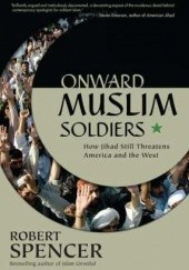 Okładka książki Onward Muslim Soldiers: How Jihad Still Threatens America and the West Robert Spencer
