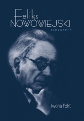 Okładka książki Feliks Nowowiejski. Biography Iwona Fokt