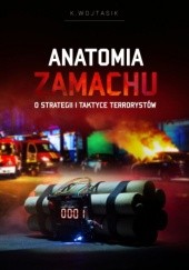 Okładka książki Anatomia zamachu. O strategii i taktyce terrorystów Karolina Wojtasik