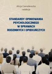 Okładka książki Standardy opiniowania psychologicznego w sprawach rodzinnych i opiekuńczych Alicja Czerederecka