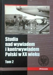 Okładka książki Studia nad wywiadem i kontrwywiadem Polski w XX wieku. Tom 2 praca zbiorowa