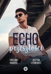 Okładka książki Echo przeszłości Justyna Leśniewicz, Ewelina Nawara
