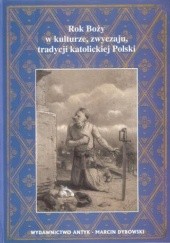 Okładka książki Rok Boży w kulturze, zwyczaju, tradycji katolickiej Polski Franciszek Marlewski