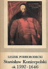 Okładka książki Stanisław Koniecpolski ok. 1592 1646 Leszek Podhorodecki