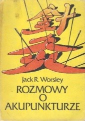 Okładka książki Rozmowy o akupunkturze Jack Worsley