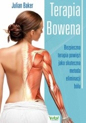 Okładka książki Terapia Bowena. Bezpieczna terapia powięzi jako skuteczna metoda eliminacji bólu Julian Baker