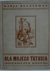 Okładka książki Dla mojego tatusia (Dzienniczek Danusi) Maria Jadwiga Reutt