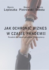 Okładka książki Jak Ochronić biznes w czasie pandemii Marcin Lepioszka, Maciej Piotrowski, Marcin Sobota