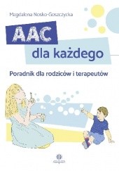Okładka książki AAC dla każdego. Poradnik dla rodziców i terapeutów Magdalena Nosko-Goszczycka