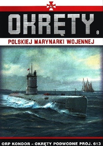 Okręty Polskiej Marynarki Wojennej – ORP Kondor – Okręty Podwodne Proj. 613 pdf chomikuj