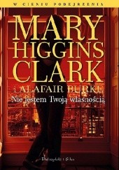 Okładka książki Nie jestem Twoją własnością Alafair Burke, Mary Higgins Clark