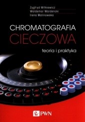 Okładka książki Chromatografia cieczowa. Teoria i praktyka Irena Malinowska, Waldemar Wardencki, Zygfryd Witkiewicz