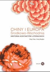 Okładka książki Chiny i Europa Środkowo-Wschodnia. Historia kontaktów literackich