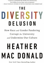 Okładka książki The Diversity Delusion: How Race and Gender Pandering Corrupt the University and Undermine Our Culture Heather Mac Donald