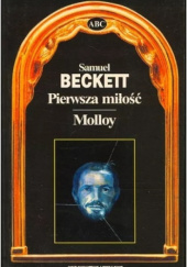 Okładka książki Pierwsza miłość. Molloy Samuel Beckett