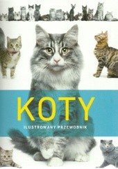 Okładka książki Koty. Ilustrowany przewodnik praca zbiorowa
