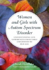 Okładka książki Women and Girls with Autism Spectrum Disorder: Understanding Life Experiences from Early Childhood to Old Age Sarah Hendrickx