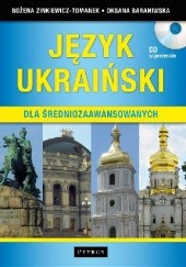 Okładka książki Język ukraiński dla średniozaawansowanych Oksana Baraniwska, Bożena Zinkiewicz-Tomanek