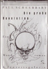 Okładka książki Die große Revolution. Ein Mondroman und Jenseitsgalerie Paul Scheerbart