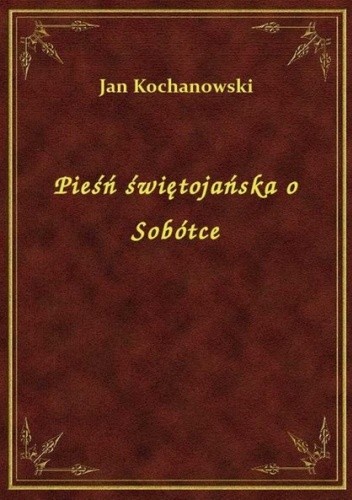 Pieśń świętojańska o Sobótce Kochanowski