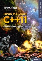 Okładka książki Opus magnum C++ 11. Programowanie w języku C++. Wydanie II poprawione Jerzy Grębosz