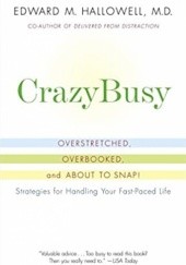 Okładka książki CrazyBusy: Overstretched, Overbooked, and About to Snap! Strategies for Handling Your Fast-Paced Life Edward M. Hallowell