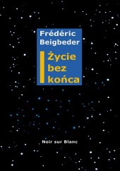 Okładka książki Życie bez końca Frederic Beigbeder