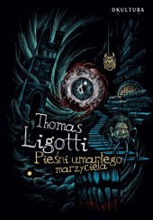 Okładka książki Pieśni umarłego marzyciela Thomas Ligotti