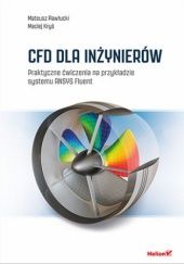 Okładka książki CFD dla inżynierów. Praktyczne ćwiczenia na przykładzie systemu ANSYS Fluent Maciej Kryś, Mateusz Pawłucki