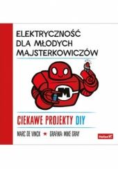 Okładka książki Elektryczność dla młodych majsterkowiczów. Ciekawe projekty DIY Marc de Vinck