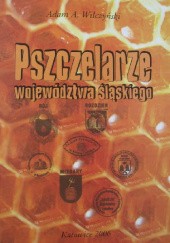 Okładka książki Pszczelarze województwa śląskiego Adam Ambroży Wilczyński