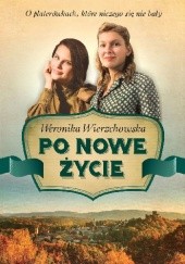 Okładka książki Po nowe życie Weronika Wierzchowska