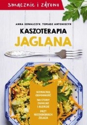 Okładka książki Kaszoterapia jaglana Tomasz Antoniszyn, Anna Kowalczyk (dietetyk)