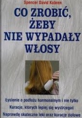 Okładka książki Co zrobić, żeby nie wypadały włosy Spencer Kobren