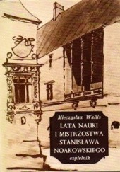 Okładka książki Lata nauki i mistrzostwa Stanisława Noakowskiego Mieczysław Wallis