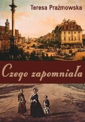 Okładka książki Czego zapomniała Teresa Prażmowska