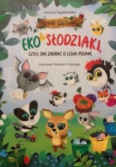 Okładka książki Eko Słodziaki, czyli jak zadbać o leśną polanę Renata Piątkowska