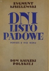 Okładka książki Dni listopadowe: powieść z 1918 roku Zygmunt Jan Kisielewski