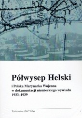Okładka książki Półwysep Helski i Polska Marynarka Wojenna w dokumentacji niemieckiego wywiadu 1933-1939 Elsner Irena