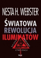 Okładka książki Światowa Rewolucja Iluminatów. Spisek przeciwko cywilizacji Nesta H. Webster