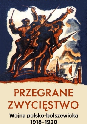 Andrzej Chwalba - Przegrane zwycięstwo. Wojna polsko-bolszewicka 1918-1920 (2020)
