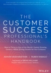 Okładka książki The Customer Success Professional's Handbook: How to Thrive in One of the World's Fastest Growing Careers―While Driving Growth For Your Company RUBEN RABAGO, ASHVIN VAIDYANATHAN