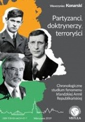 Okładka książki Partyzanci, doktrynerzy, terroryści: chronologiczne studium fenomenu Irlandzkiej Armii Republikańskiej Wawrzyniec Konarski