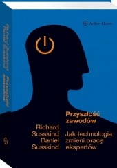 Okładka książki Przyszłość zawodów. Jak technologia zmieni pracę ekspertów Daniel Susskind, Richard Susskind