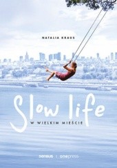 Okładka książki Slow life w wielkim mieście Natalia Kraus