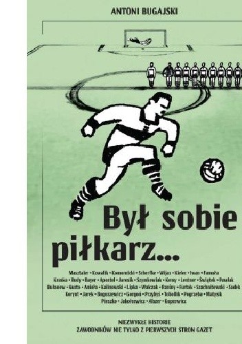 Był sobie piłkarz… Niezwykłe historie zawodników nie tylko z pierwszych stron gazet