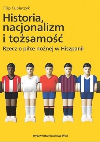Historia, nacjonalizm i tożsamość. Rzecz o piłce nożnej w Hiszpanii chomikuj pdf